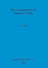bokomslag The Construction of Hadrian's Wall