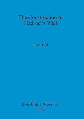 bokomslag The Construction of Hadrian's Wall