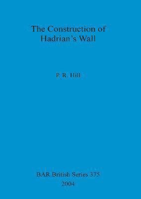 PR Hill, P. R. Hill - Construction of Hadrian's Wall, Häftad