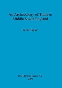 bokomslag An archaeology of trade in Middle Saxon England