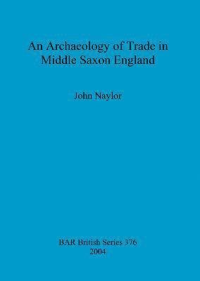 bokomslag An archaeology of trade in Middle Saxon England