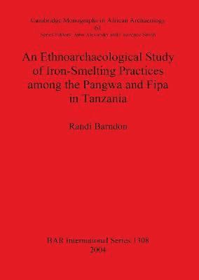 bokomslag An Ethnoarchaeological Study of Iron-Smelting Practices Among the Pangwa and Fipa in Tanzania