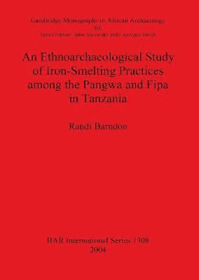 bokomslag Ethnoarchaeological Study of Iron-Smelting Practices Among the Pangwa and Fipa in Tanzania