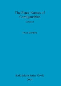 bokomslag The Place-Names of Cardiganshire, Volume I