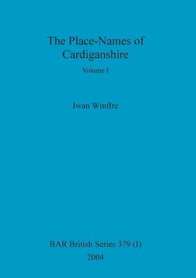 Iwan Wmffre - Place-Names of Cardiganshire, Volume I, Häftad