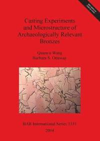 bokomslag Casting Experiments and Microstructure of Archaeologically Relevant Bronzes