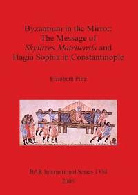 bokomslag Byzantium in the Mirror: The Message of Skylitzes Matritensis and Hagia Sophia in Constantinople