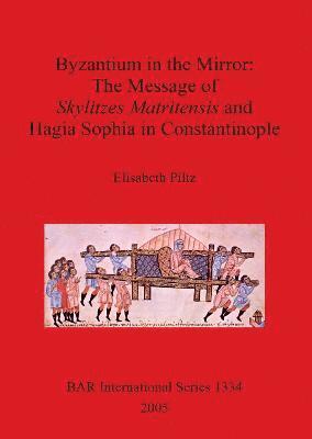 bokomslag Byzantium in the Mirror: The Message of Skylitzes Matritensis and Hagia Sophia in Constantinople
