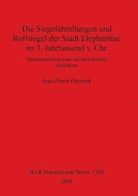 bokomslag Die Siegelabrollungen und Rollsiegel der Stadt Elephantine im 3. Jahrtausend v. Chr.