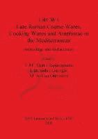 J Buxeda i Garrigós, M A Cau Ontiveros, J Mª Gurt i Esparraguera - LRCW I. Late Roman Coarse Wares Cooking Wares and Amphorae in the Mediterranean: Archaeology and Archaeometry, Häftad