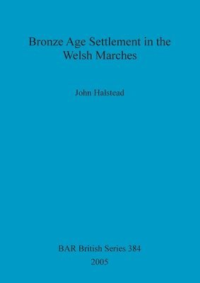 Bronze Age Settlement in the Welsh Marches