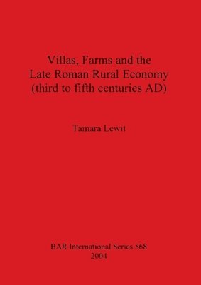 Tamara Lewit - Villas Farms and the Late Roman Rural Economy (third to fifth centuries AD), Häftad