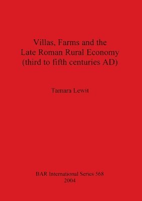 Villas Farms and the Late Roman Rural Economy (third to fifth centuries AD) 1