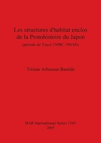 bokomslag Les structures d'habitat enclos de la Protohistoire du Japon (priode de Yayoi 350BC-300AD)