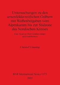 bokomslag Untersuchungen zu den urnenfelderzeitlichen Grbern mit Waffenbeigaben vom Alpenkamm bis zur Sdzone des Nordischen Kreises