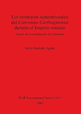 bokomslag Los territorios septentrionales del Conventus Carthaginensis durante el Imperio romano