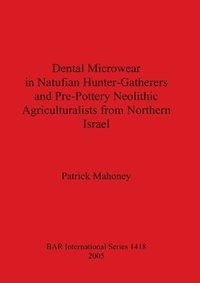 bokomslag Dental Microwear in Natufian Hunter-Gatherers and Pre-Pottery Neolithic Agriculturalists from Northern Israel