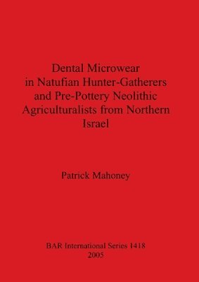 Dental Microwear in Natufian Hunter-Gatherers and Pre-Pottery Neolithic Agriculturalists from Northern Israel 1