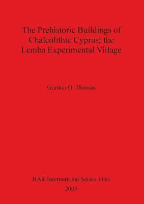 bokomslag The Prehistoric Buildings of Chalcolithic Cyprus; the Lemba Experimental Village