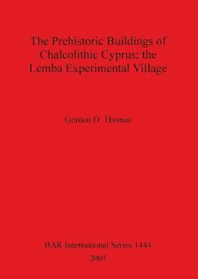 Gordon D Thomas, Gordon D. Thomas - Prehistoric Buildings of Chalcolithic Cyprus; the Lemba Experimental Village, Häftad