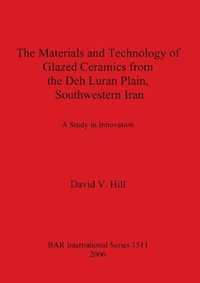 bokomslag The The Materials and Technology of Glazed Ceramics from the Deh Luran Plain Southwestern Iran