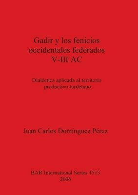 bokomslag Gadir y los fenicios occidentales federados V-III AC