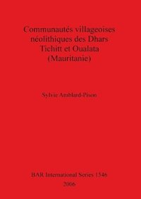 bokomslag Communautes Villageoises Neolithiques Des Dhars Tichitt Et Oualata (Mauritanie)