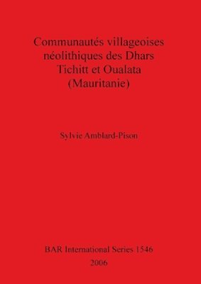 bokomslag Communautes Villageoises Neolithiques Des Dhars Tichitt Et Oualata (Mauritanie)