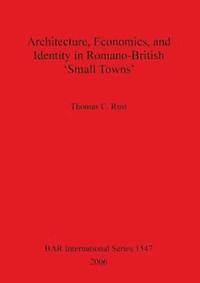 bokomslag Architecture Economics and Identity in Romano-British 'Small Towns'