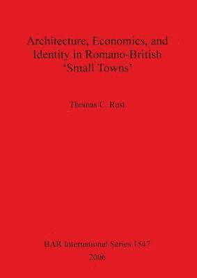 bokomslag Architecture Economics and Identity in Romano-British 'Small Towns'