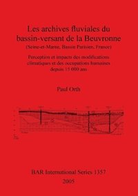 bokomslag Les archives fluviales du bassin-versant de la Beuvronne (Seine-et-Marne Bassin Parisien France)