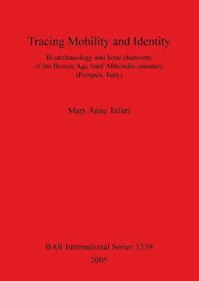 bokomslag Tracing Mobility and Identity. Bioarchaeology and Bone Chemistry of the Bronze Age Sant'Abbondio Cemetery (Pompeii Italy)