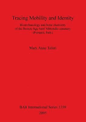 bokomslag Tracing Mobility and Identity. Bioarchaeology and Bone Chemistry of the Bronze Age Sant'Abbondio Cemetery (Pompeii Italy)