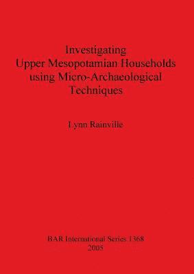 Investigating Upper Mesopotamian Households using Micro-Archaeological Techniques 1