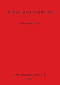 bokomslag The Mycenaean Cult of the Dead