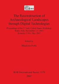bokomslag The Reconstruction of Archaeological Landscapes Through Digital Technologies
