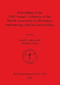 bokomslag Proceedings of the Fifth Annual Conference of the British Association for Biological Anthropology and Osteoarchaeology