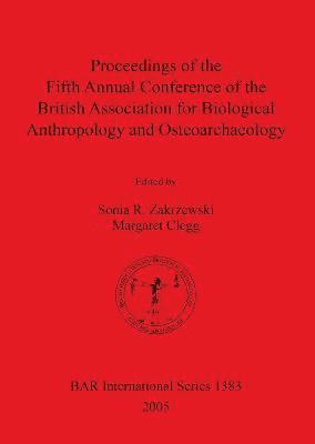 Margaret Clegg, Sonia R Zakrzewski - Proceedings of the Fifth Annual Conference of the British Association for Biological Anthropology and Osteoarchaeology, Häftad