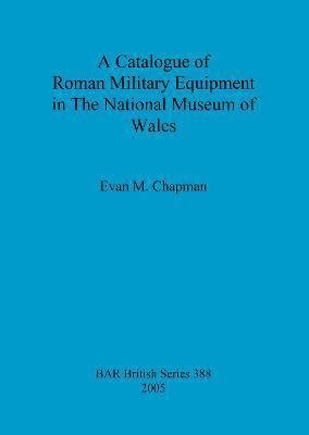 Catalogue of Roman Military Equipment in the National Museum of Wales 1