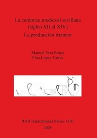 bokomslag La Ceramica Medieval Sevillana (siglos XII Al XIV). La Produccion Trianera