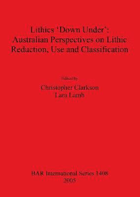 bokomslag Lithics 'Down Under': Australian Perspectives on Lithic Reduction Use and Classification