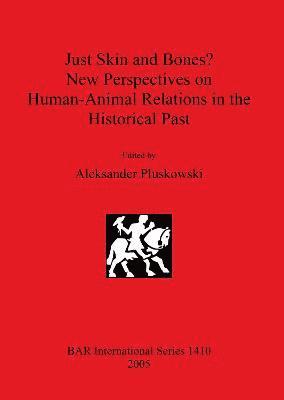 Just Skin and Bones New Perspectives on Human-Animal Relations in the Historical Past 1