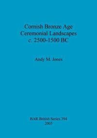 bokomslag Cornish Bronze Age ceremonial landscapes c. 2500-1500 BC