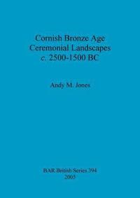 bokomslag Cornish Bronze Age ceremonial landscapes c. 2500-1500 BC