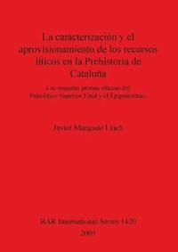 bokomslag La Caracterizacion Y El Aprovisionamiento De Los Recursos Liticos En  La Prehistoria De Cataluna