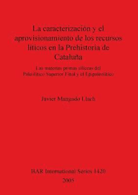 bokomslag Caracterizacion Y El Aprovisionamiento De Los Recursos Liticos En  La Prehistoria De Cataluna