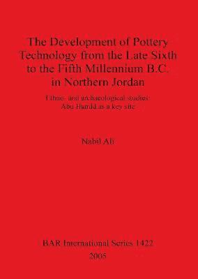 bokomslag The Development of Pottery Technology from the Late Sixth to the Fifth Millennium B.C. in Northern Jordan