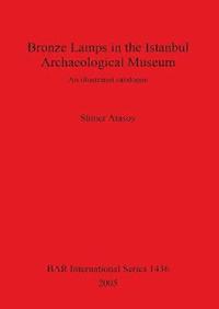 bokomslag Bronze Lamps in the Istanbul Archaeological Museum: An illustrated catalogue