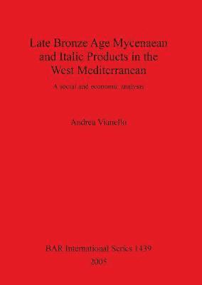 Late Bronze Age Mycenaean and Italic Products in the West Mediterranean