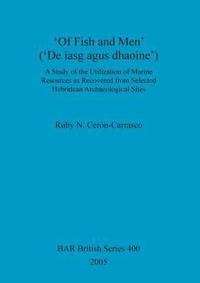 bokomslag 'Of Fish and Men' ('De iasg agus dhaoine'). A Study of the Utilization of Marine Resources as Recovered from Selected Hebridean Archaeological Sites